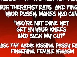 Masc F4F Audio: Your therapist eats your pussy and makes you get on your knees to eat her cum