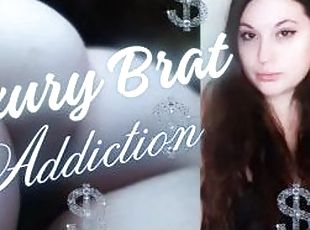 Luxury Brat Addiction - Mesmerizing Findom Femdom Spoiled Princess JOI