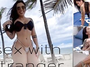 had sex with a stranger i met on the beach he took me to the hotel and fucked me really hard