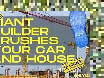 Giant builder crushes your car and house