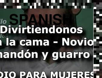 Divirtiendonos en la cama - Novio mandón y guarro - Audio para MUJERES - Voz de hombre en español