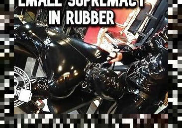 Female Supremacy in Rubber - Lady Bellatrix takes the patriarchy down one slave at a time