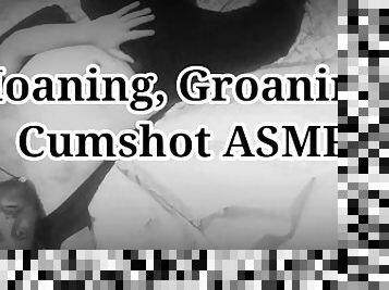 Moaning, Groaning, Cumshot ASMR