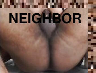 my neighbor fucks me hard in the anus