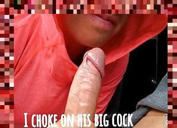 I choke on his big cock