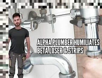 Alpha plumber humiliates beta loser & strips