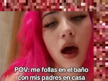 Me follas en el baño con tus padres en casa