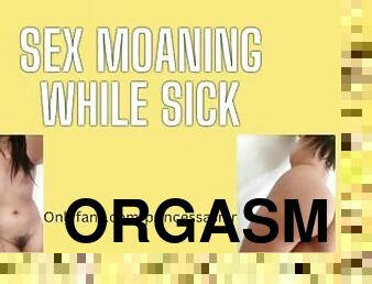 SEX MOANING WHILE SICK audioporn